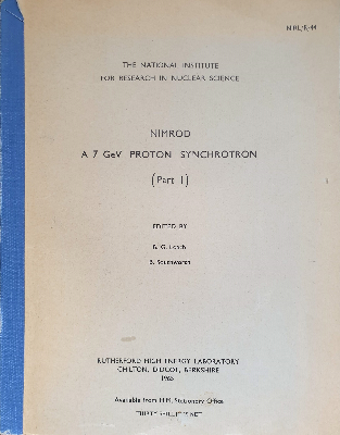 Nimrod: A 7 GeV Proton Synchrotron (Part 1, NIRL/R/44, March 1965. Edited by BG Loach and B Southworth, the intention was that Part One of this document would address technical aspects of the accelerator, Part Two the research aspects. Part Two was never produced however.)