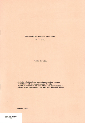 The Rutherford Appleton Laboratory 1957-1982 / A study submitted for the Degree of Batchelor (sic) of Arts in Librarianship (Cathy Costain, Autumn 1982)